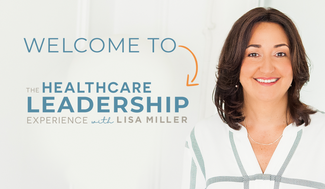 The Healthcare Leadership Experience with Lisa Miller