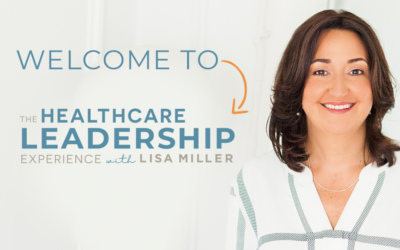 The Healthcare Leadership Experience with Lisa Miller