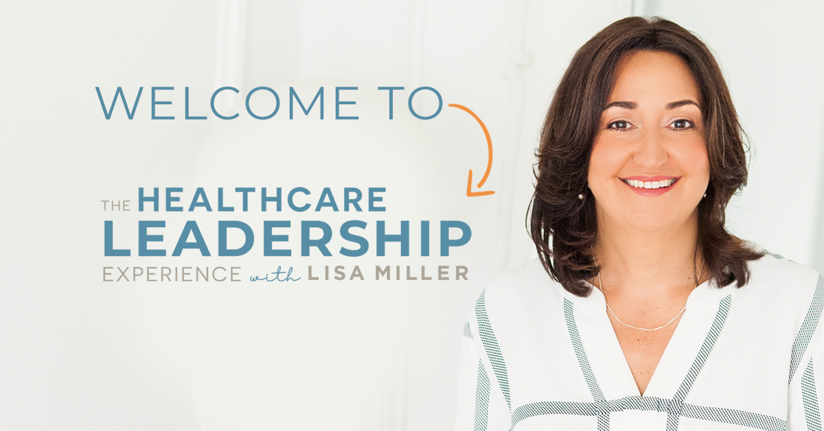 The Healthcare Leadership Experience with Lisa Miller