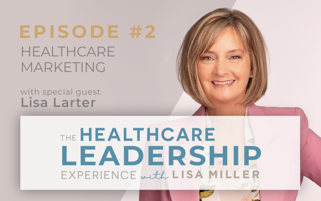 Healthcare Marketing with Lisa Larter | Ep.2