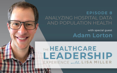 Analyzing Hospital Data and Population Health Strategy with Adam Lorton | Ep. 8