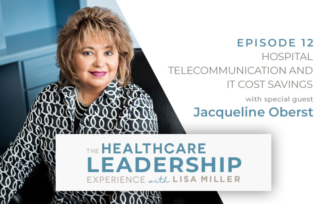 Hospital Telecommunication and IT Cost Savings with Jacqueline Oberst | Ep.12